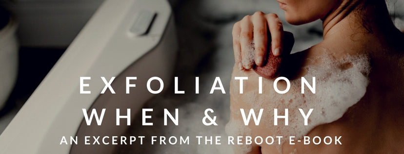 Exfoliation When & WHY: An excerpt from the Reboot E-book