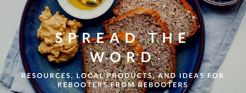 Spread The Word: Resources, Local Products, and Ideas for Rebooters from Rebooters